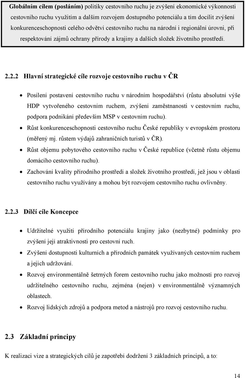 2.2 Hlavní strategické cíle rozvoje cestovního ruchu v ČR Posílení postavení cestovního ruchu v národním hospodářství (růstu absolutní výše HDP vytvořeného cestovním ruchem, zvýšení zaměstnanosti v