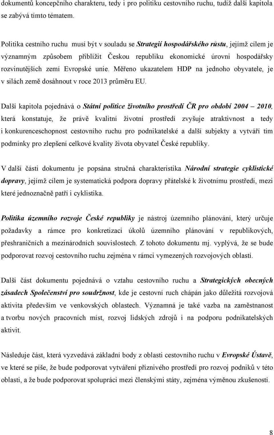 unie. Měřeno ukazatelem HDP na jednoho obyvatele, je v silách země dosáhnout v roce 2013 průměru EU.