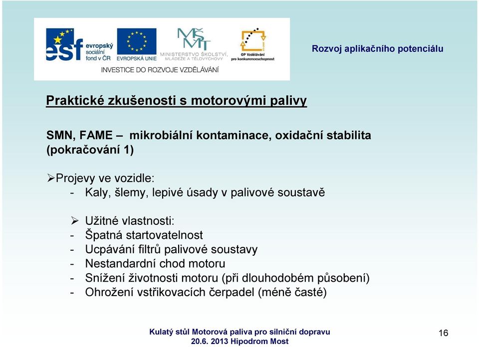 startovatelnost - Ucpávání filtrů palivové soustavy - Nestandardní chod motoru -