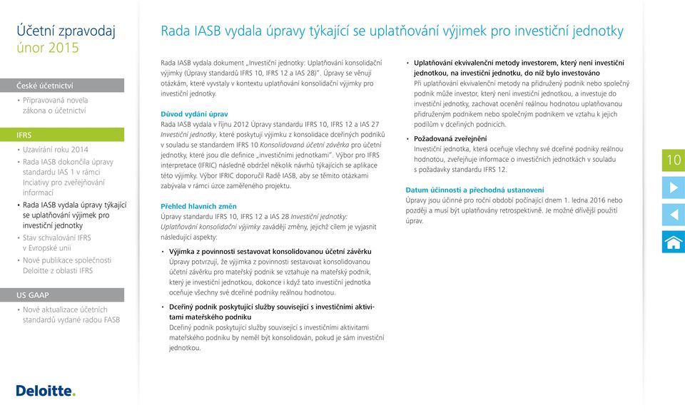 radou FASB Rada IASB vydala úpravy týkající se uplatňování výjimek pro investiční jednotky Rada IASB vydala dokument Investiční jednotky: Uplatňování konsolidační výjimky (Úpravy standardů IFRS 10,