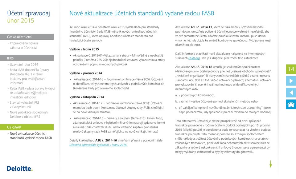 radou FASB Nové aktualizace účetních standardů vydané radou FASB Ke konci roku 2014 a počátkem roku 2015 vydala Rada pro standardy finančního účetnictví (rada FASB) několik nových aktualizací