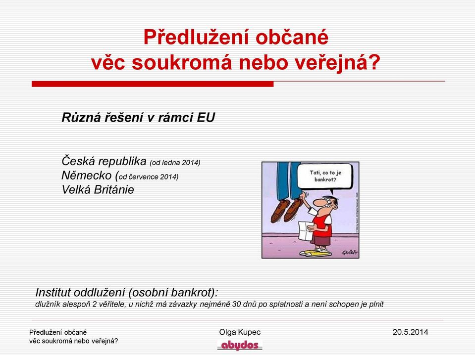 oddlužení (osobní bankrot): dlužník alespoň 2 věřitele, u