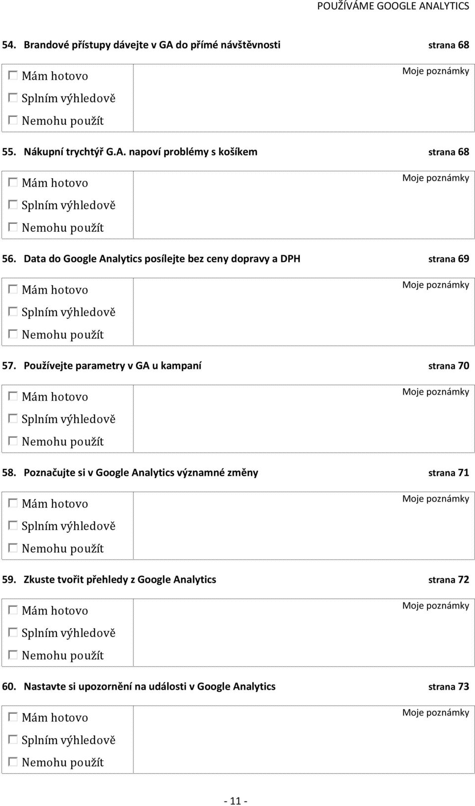 Používejte parametry v GA u kampaní strana 70 58. Poznačujte si v Google Analytics významné změny strana 71 59.