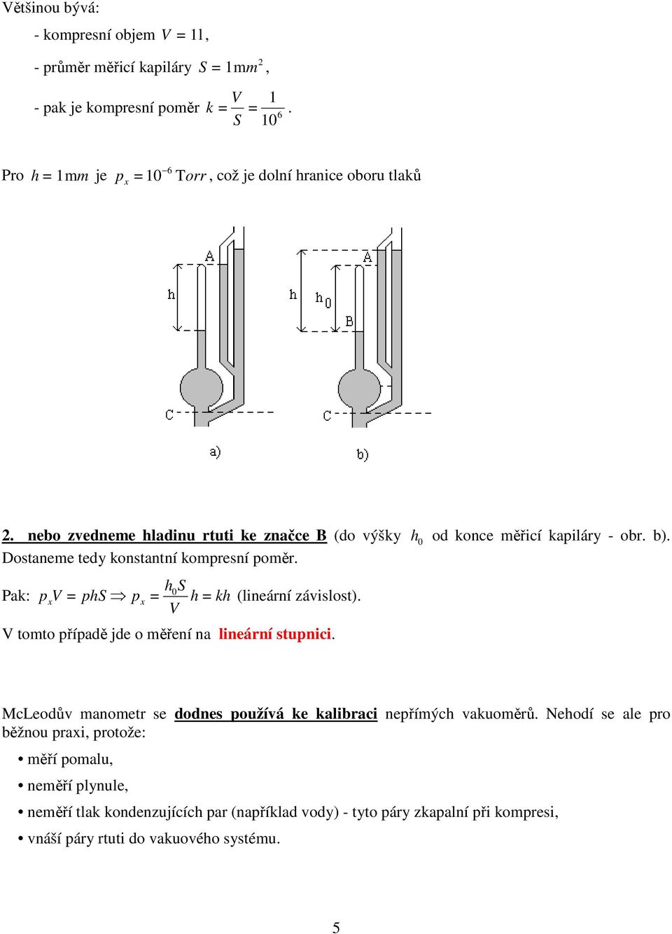 Dostaneme tedy konstantní kompresní poměr. Pak: p V h S phs px = h kh (lineární závislost). V 0 x = = V tomto případě jde o měření na lineární stupnici.