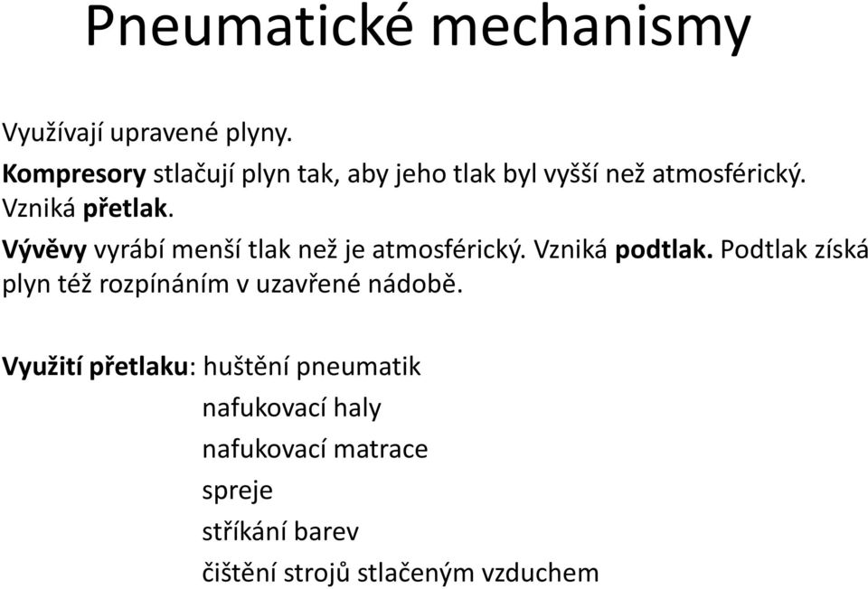 Vývěvy vyrábí menší tlak než je atmosférický. Vzniká podtlak.