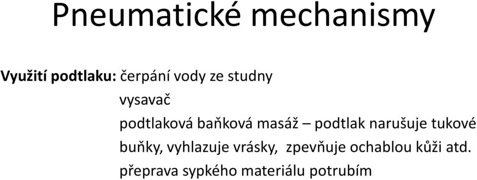 podtlak narušuje tukové buňky, vyhlazuje vrásky,