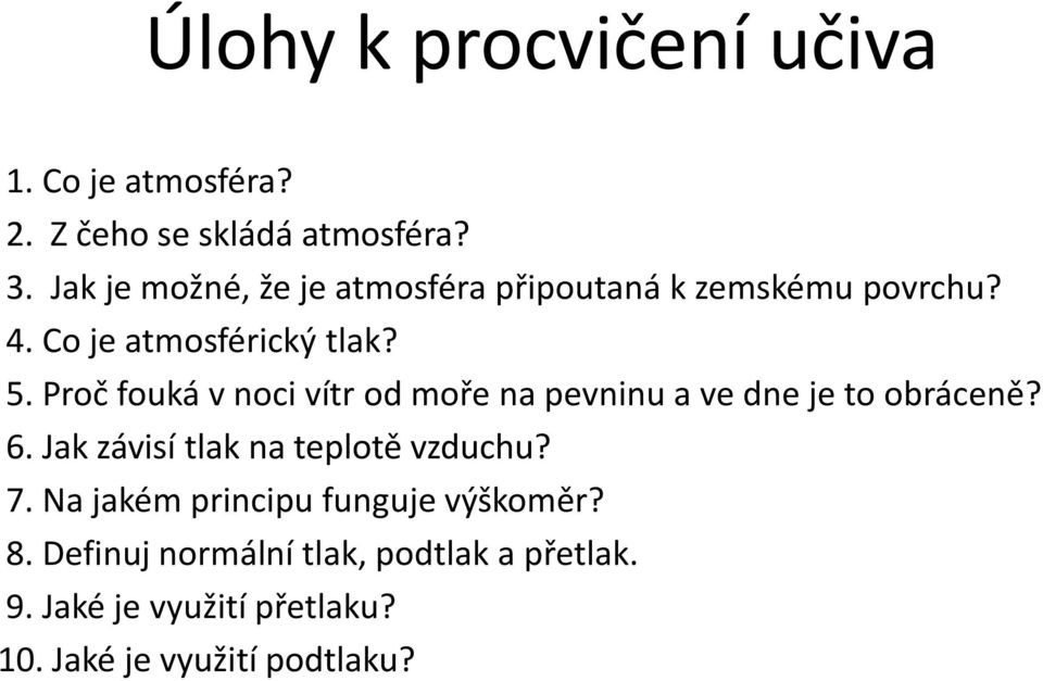 Proč fouká v noci vítr od moře na pevninu a ve dne je to obráceně? 6. Jak závisí tlak na teplotě vzduchu?