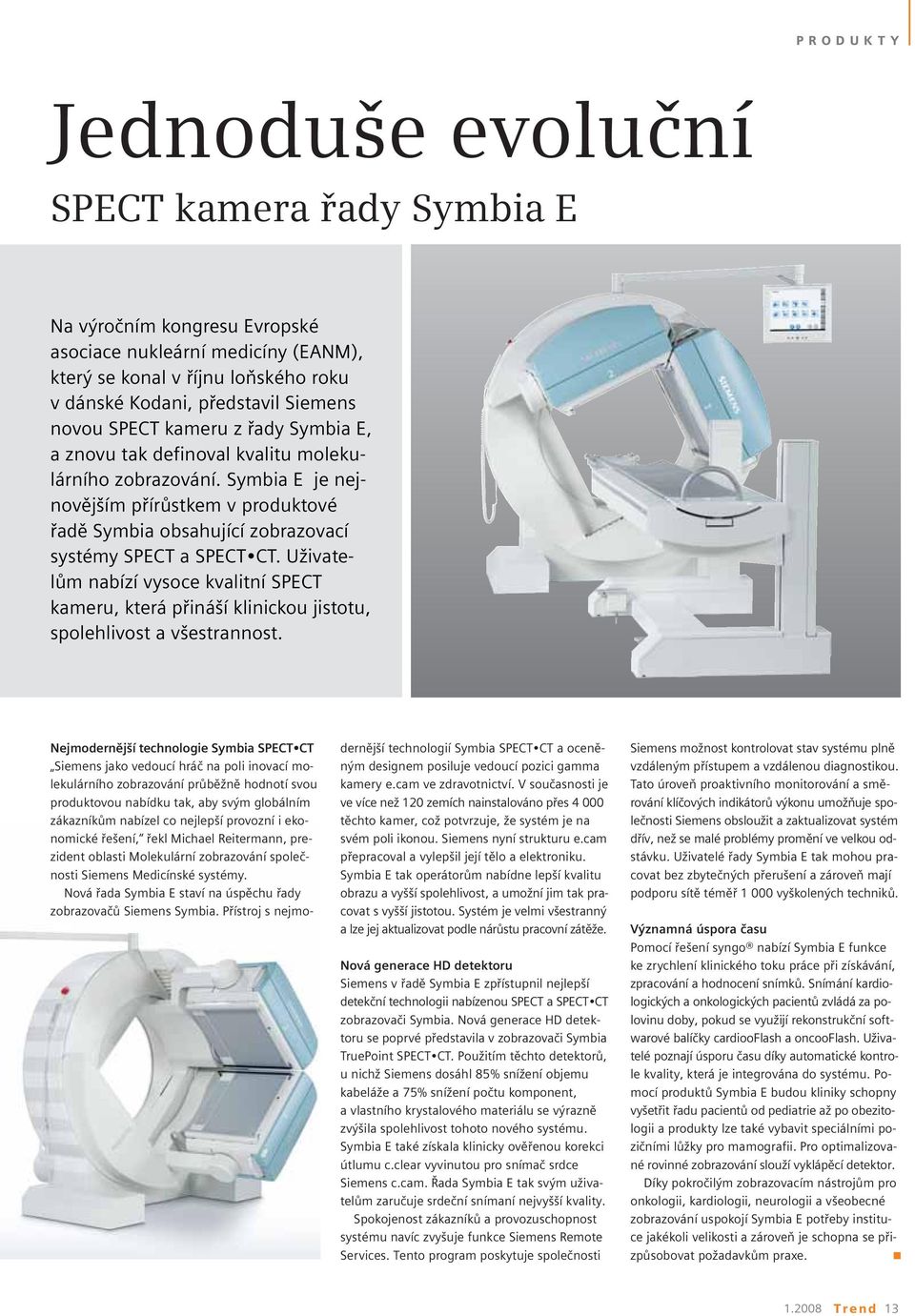 Uživatelům nabízí vysoce kvalitní SPECT kameru, která přináší klinickou jistotu, spolehlivost a všestrannost.