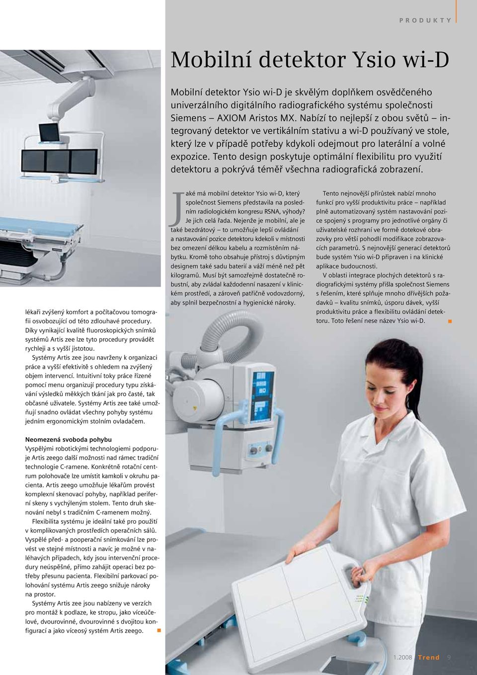 Tento design poskytuje optimální flexibilitu pro využití detektoru a pokrývá téměř všechna radiografická zobrazení.