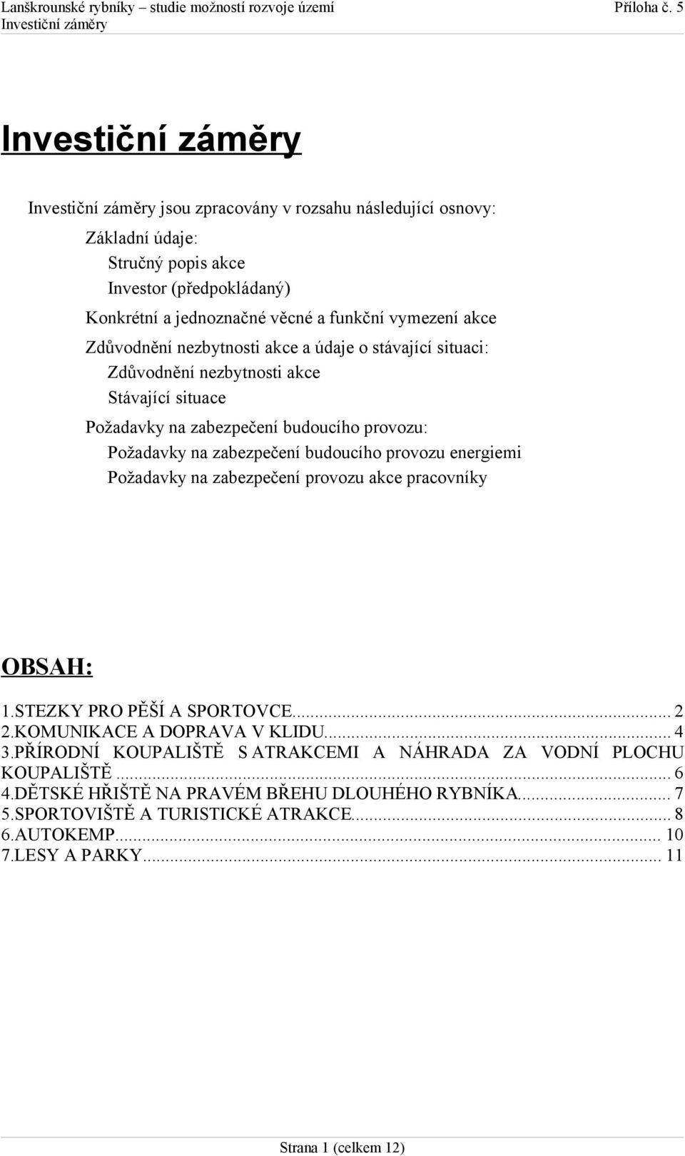 energiemi Požadavky na zabezpečení provozu akce pracovníky OBSAH: 1.STEZKY PRO PĚŠÍ A SPORTOVCE... 2 2.KOMUNIKACE A DOPRAVA V KLIDU... 4 3.