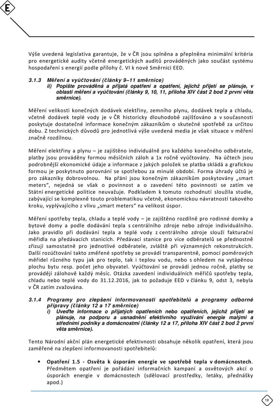 3 Měření a vyúčtování (články 9 11 směrnice) ii) Popište prováděná a přijatá opatření a opatření, jejichž přijetí se plánuje, v oblasti měření a vyúčtování (články 9, 10, 11, příloha XIV část 2 bod 2