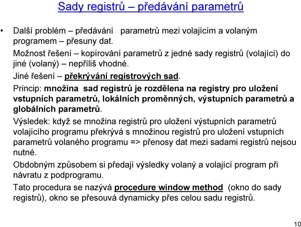 Princip: množina sad registrů je rozdělena na registry pro uložení vstupních parametrů, lokálních proměnných, výstupních parametrů a globálních parametrů.