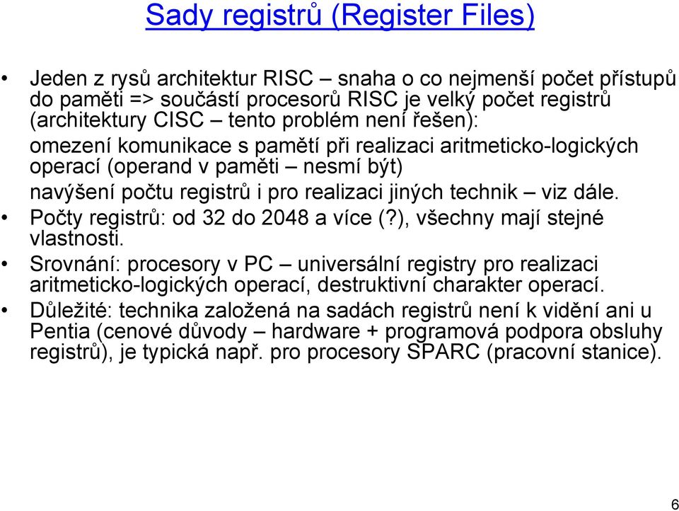 Počty registrů: od 32 do 2048 a více (?), všechny mají stejné vlastnosti.