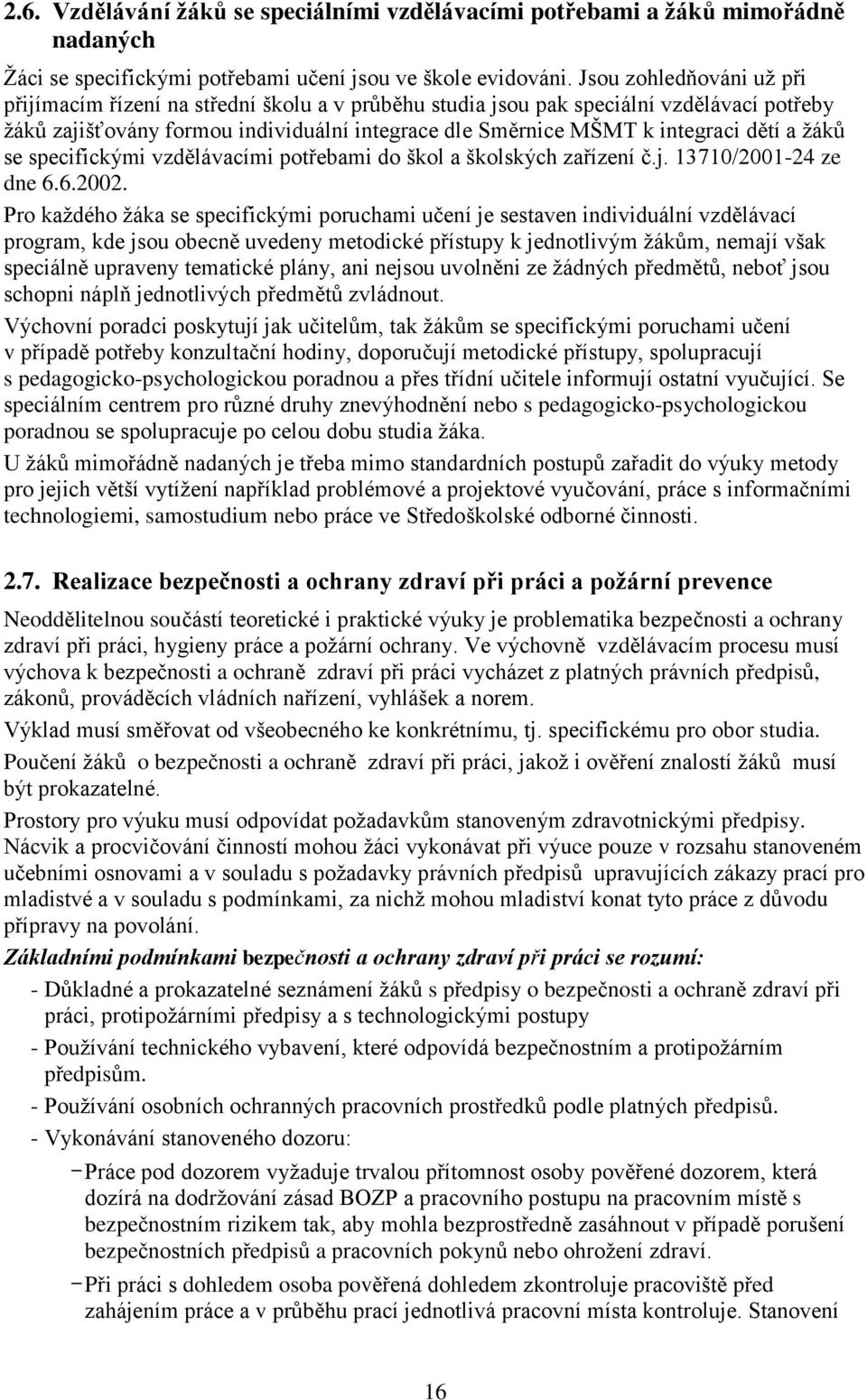 a žáků se specifickými vzdělávacími potřebami do škol a školských zařízení č.j. 13710/2001-24 ze dne 6.6.2002.