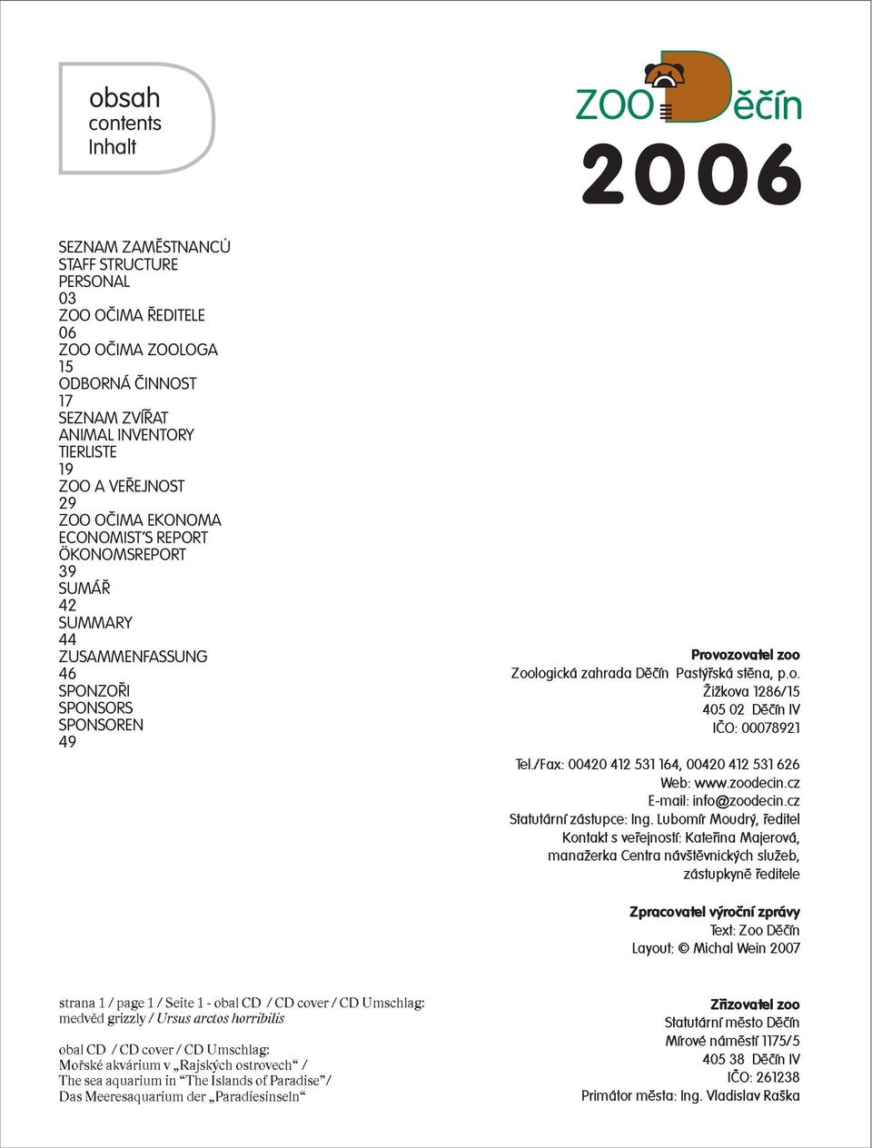 medvìdgrizzly/ursusarctoshorribilis obalcd /CDcover/CDUmschlag: Moøskéakvárium v Rajských ostrovech / Theseaaquarium in TheIslandsofParadise / DasMeeresaquarium der Paradiesinseln 20 0 6 Provozovatel