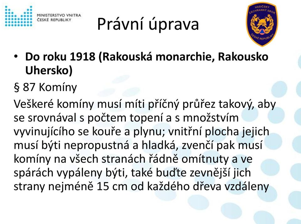 vnitřní plocha jejich musí býti nepropustná a hladká, zvenčí pak musí komíny na všech stranách řádně