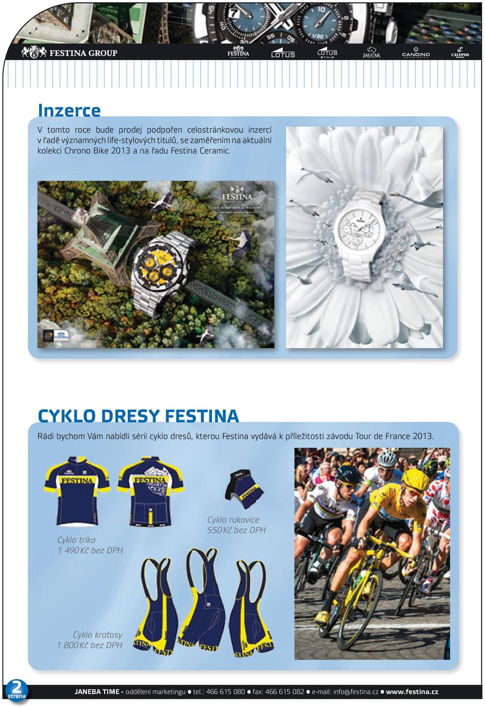 Cyklo dresy Festina Rádi bychom Vám nabídli sérii cyklo dresů, kterou Festina vydává k příležitosti závodu Tour de France 2013.