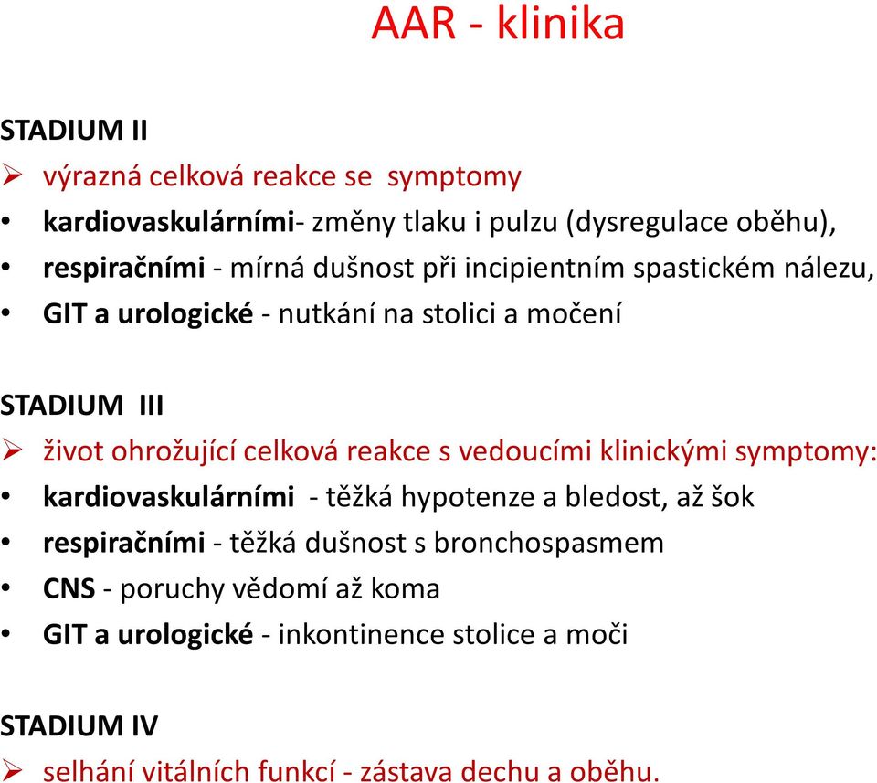 reakce s vedoucími klinickými symptomy: kardiovaskulárními - těžká hypotenze a bledost, až šok respiračními - těžká dušnost s