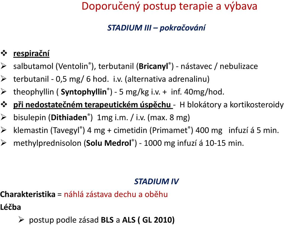 při nedostatečném terapeutickém úspěchu - H blokátory a kortikosteroidy bisulepin (Dithiaden ) 1mg i.m. / i.v. (max.