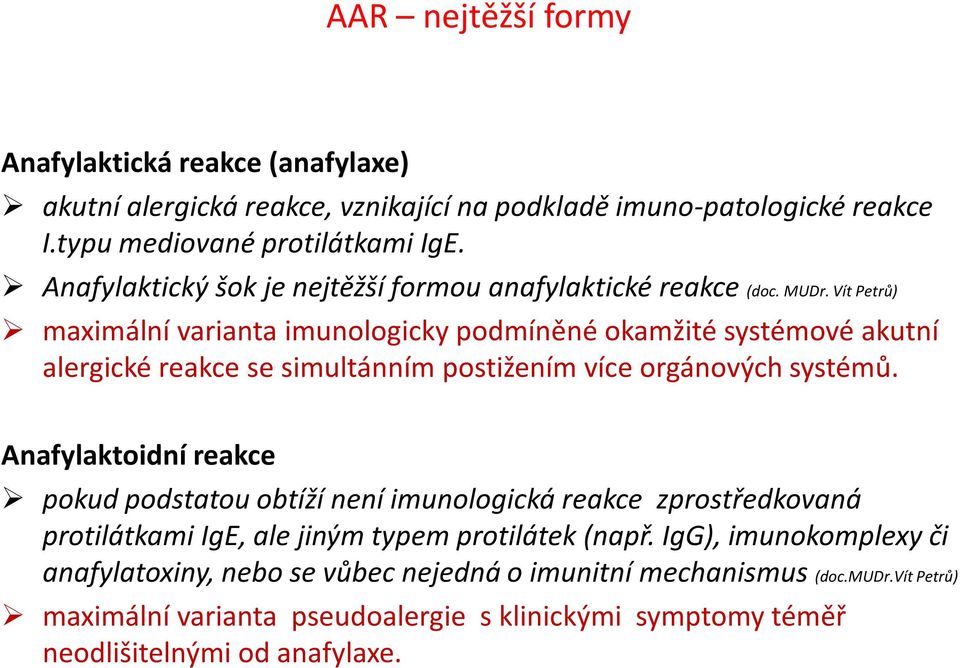 Vít Petrů) maximální varianta imunologicky podmíněné okamžité systémové akutní alergické reakce se simultánním postižením více orgánových systémů.