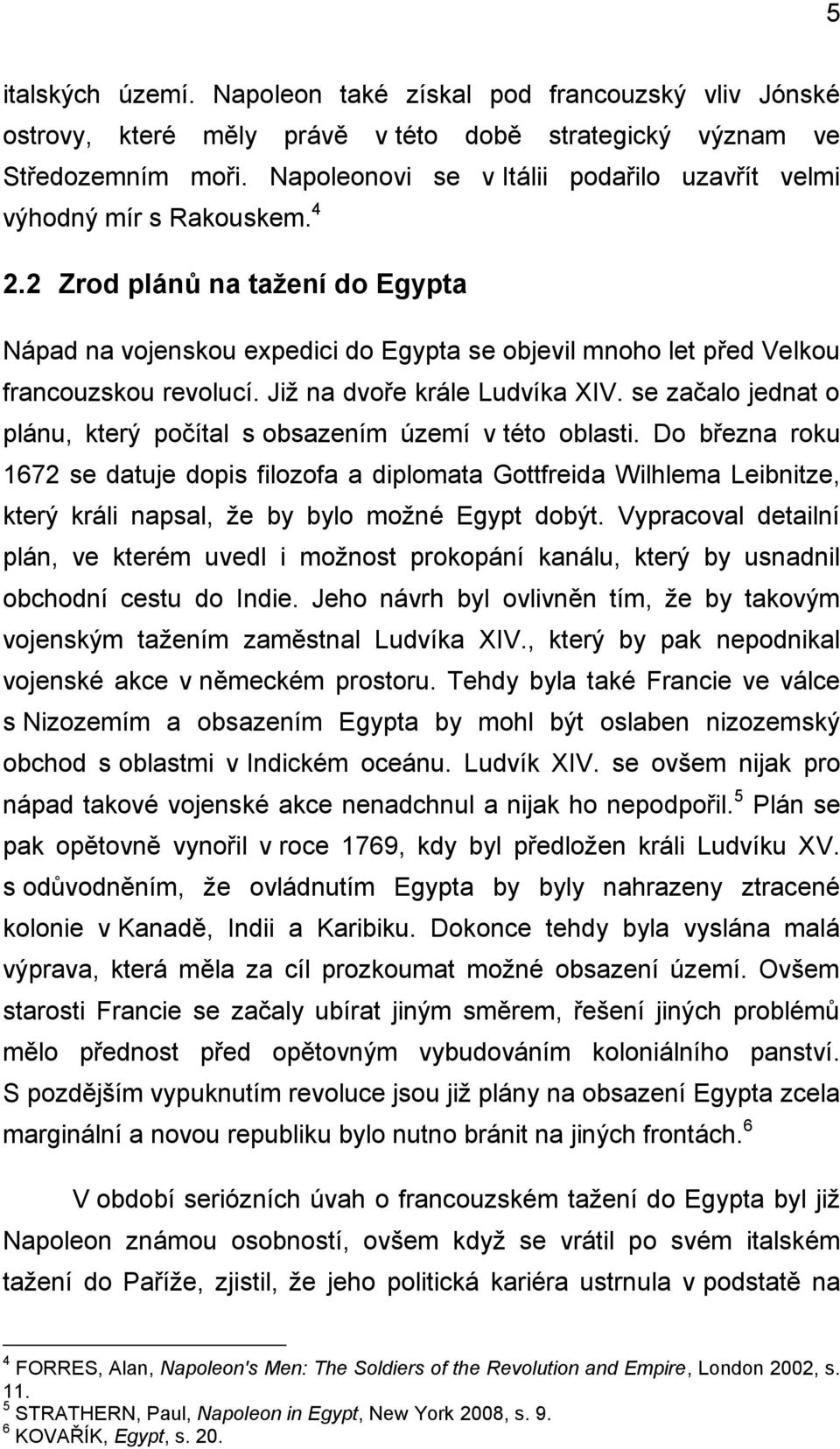 2 Zrod plánů na tažení do Egypta Nápad na vojenskou expedici do Egypta se objevil mnoho let před Velkou francouzskou revolucí. Již na dvoře krále Ludvíka XIV.