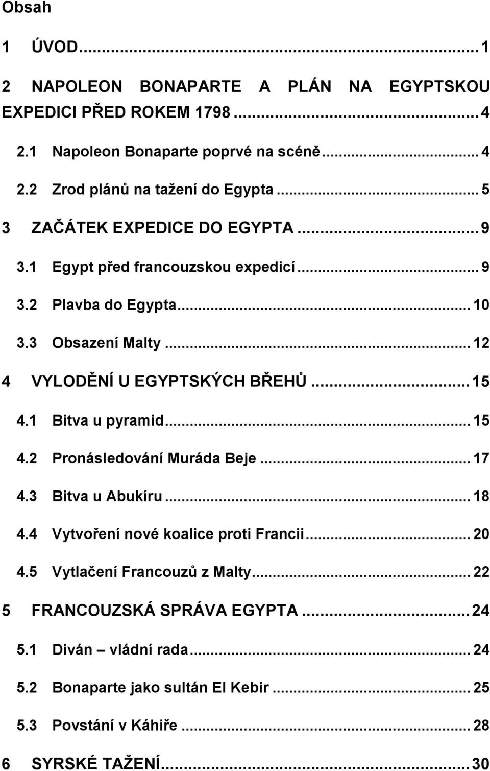 .. 15 4.1 Bitva u pyramid... 15 4.2 Pronásledování Muráda Beje... 17 4.3 Bitva u Abukíru... 18 4.4 Vytvoření nové koalice proti Francii... 20 4.