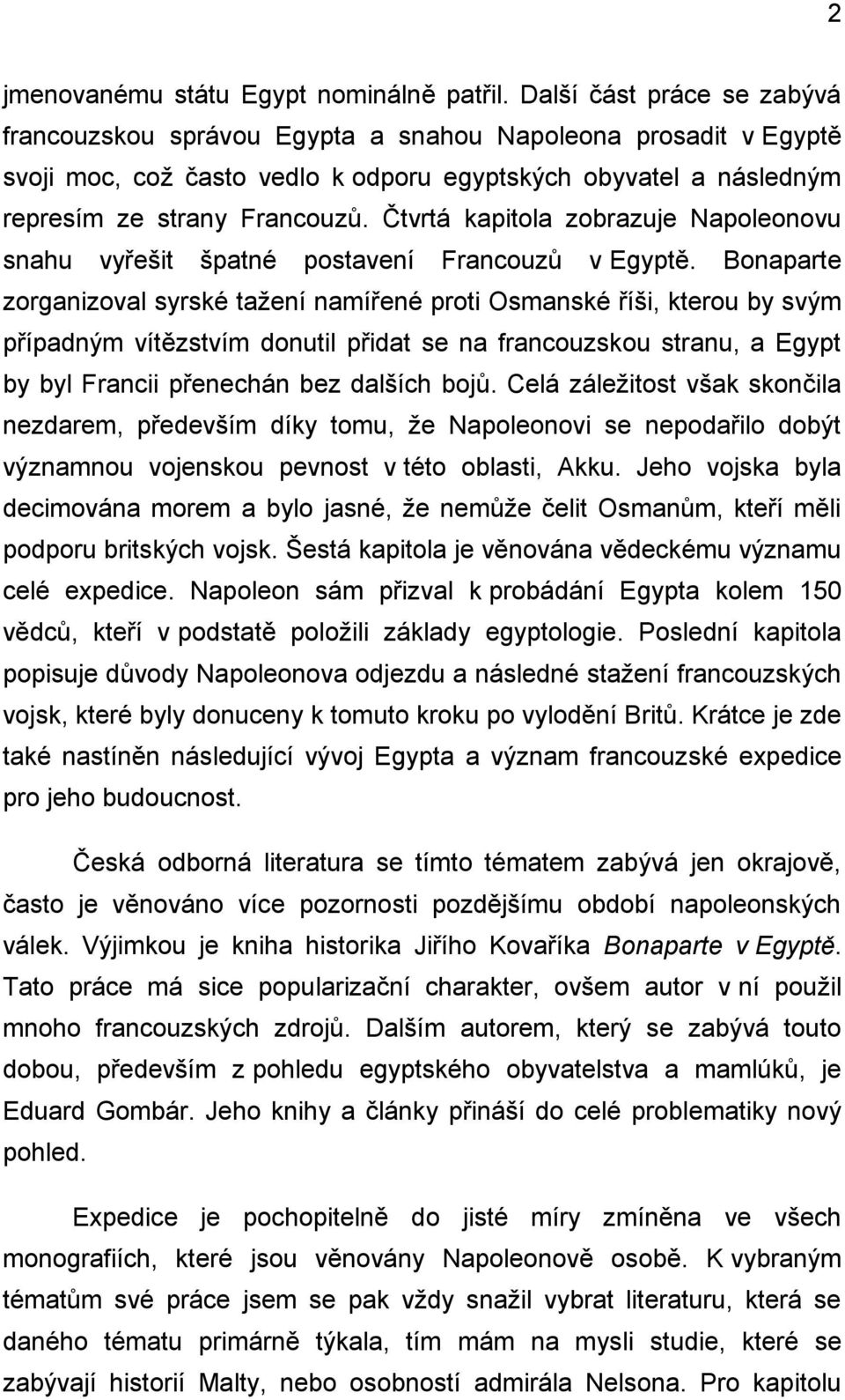 Čtvrtá kapitola zobrazuje Napoleonovu snahu vyřešit špatné postavení Francouzů v Egyptě.