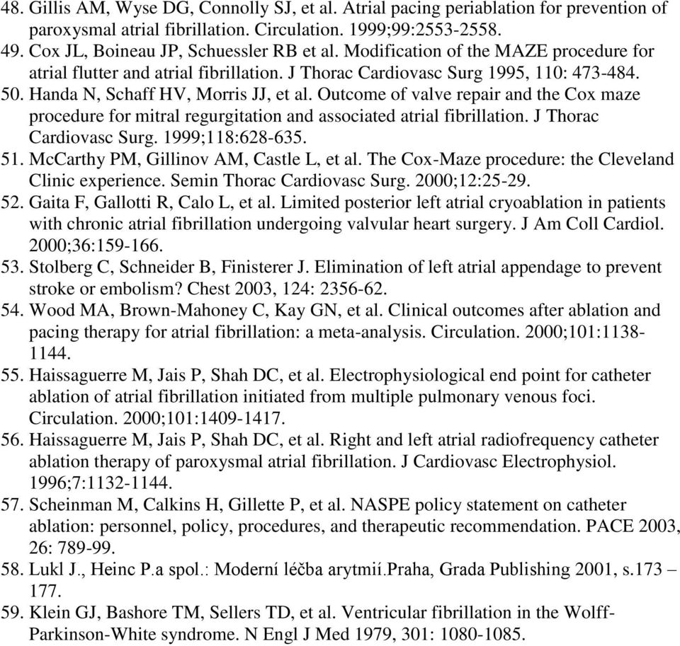 Outcome of valve repair and the Cox maze procedure for mitral regurgitation and associated atrial fibrillation. J Thorac Cardiovasc Surg. 1999;118:628-635. 51.