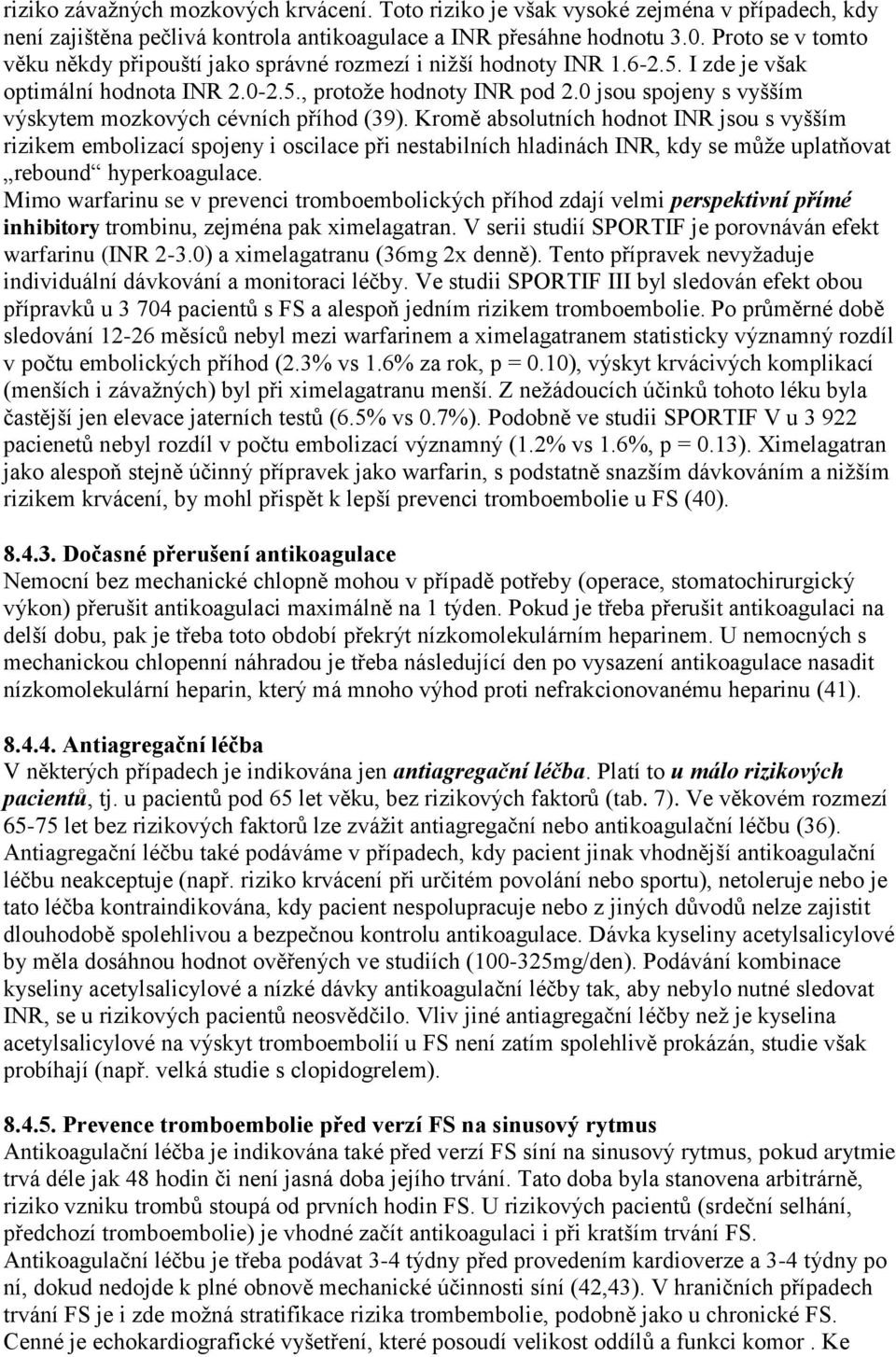 0 jsou spojeny s vyšším výskytem mozkových cévních příhod (39).