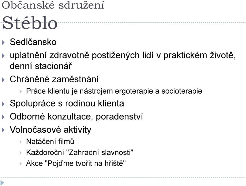 socioterapie Spolupráce s rodinou klienta Odborné konzultace, poradenství Volnočasové