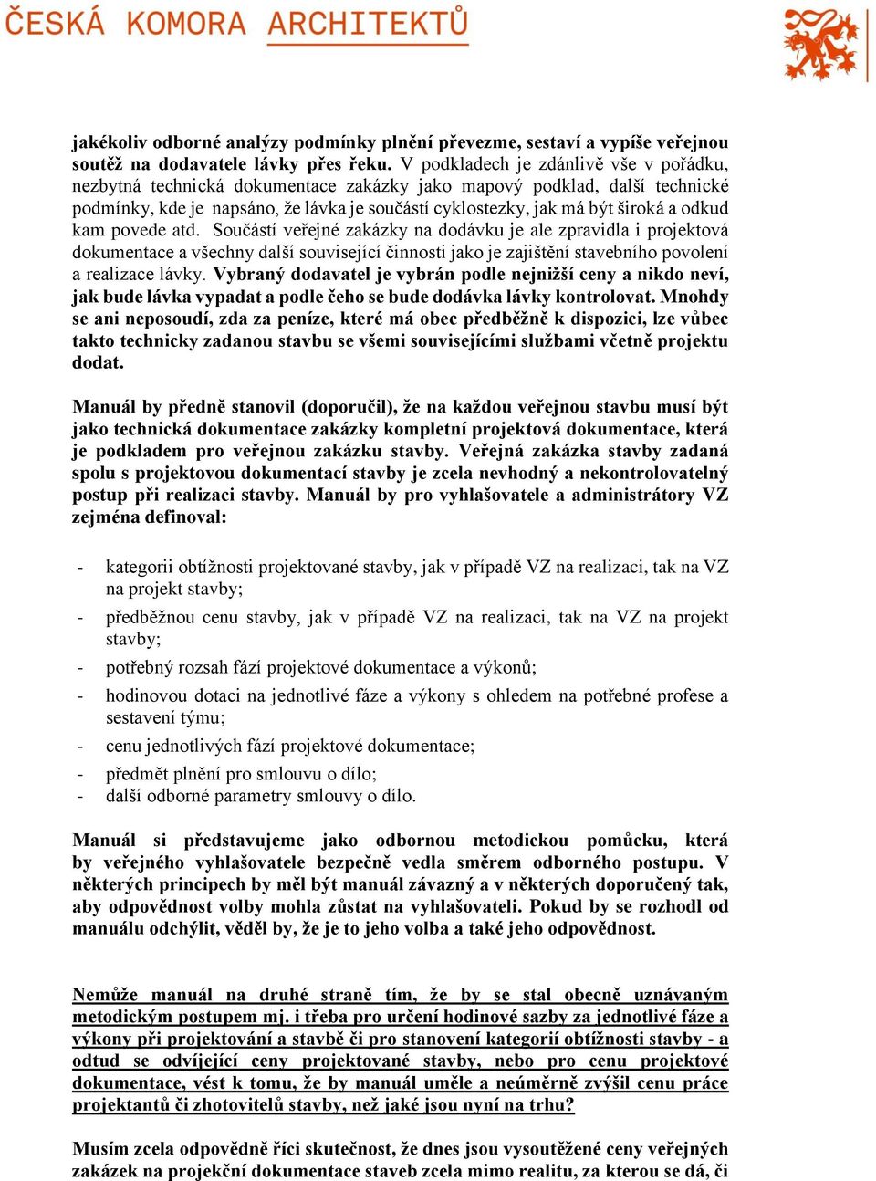 odkud kam povede atd. Součástí veřejné zakázky na dodávku je ale zpravidla i projektová dokumentace a všechny další související činnosti jako je zajištění stavebního povolení a realizace lávky.