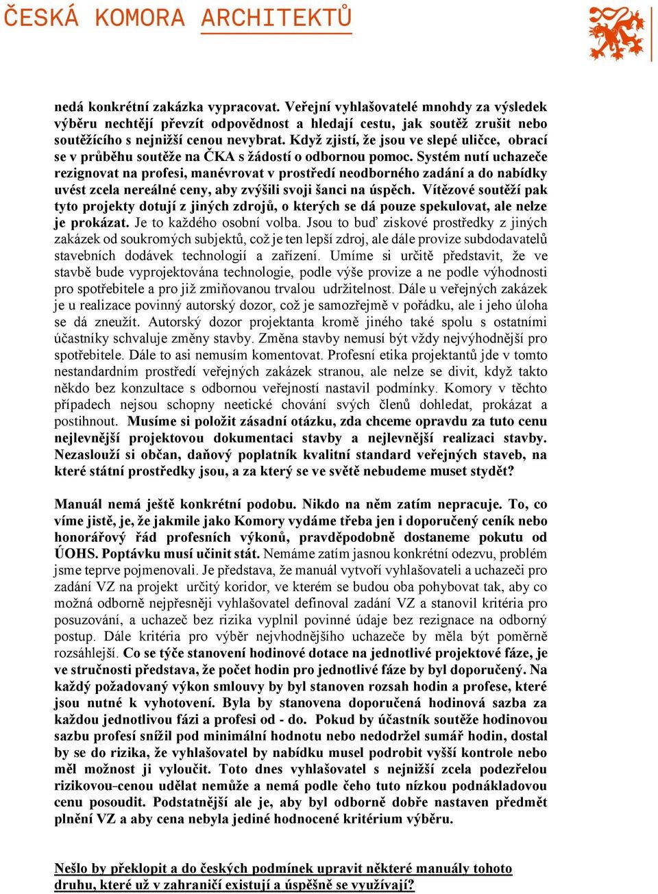 Systém nutí uchazeče rezignovat na profesi, manévrovat v prostředí neodborného zadání a do nabídky uvést zcela nereálné ceny, aby zvýšili svoji šanci na úspěch.