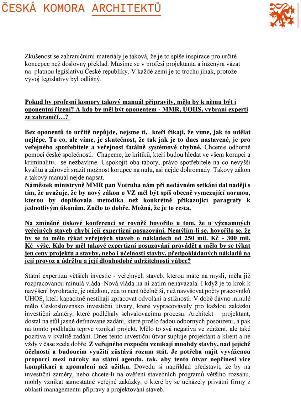 Pokud by profesní komory takový manuál připravily, mělo by k němu být i oponentní řízení? A kdo by měl být oponentem - MMR, ÚOHS, vybraní experti ze zahraničí?