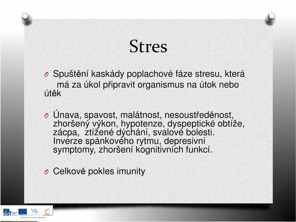 výkon, hypotenze, dyspeptické obtíže, zácpa, ztížené dýchání, svalové bolesti.