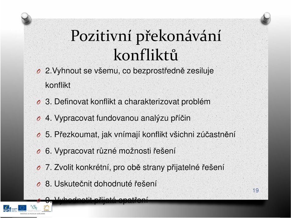 Přezkoumat, jak vnímají konflikt všichni zúčastnění O 6. Vypracovat různé možnosti řešení O 7.