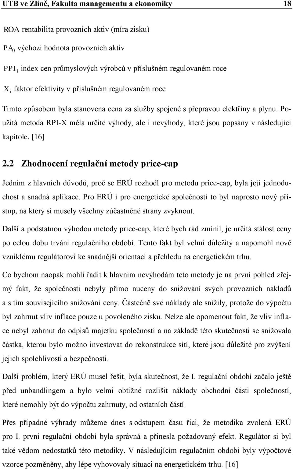 Pouţtá metoda RPI-X měla určté výhody, ale nevýhody, které jsou popsány v následující kaptole. [16] 2.