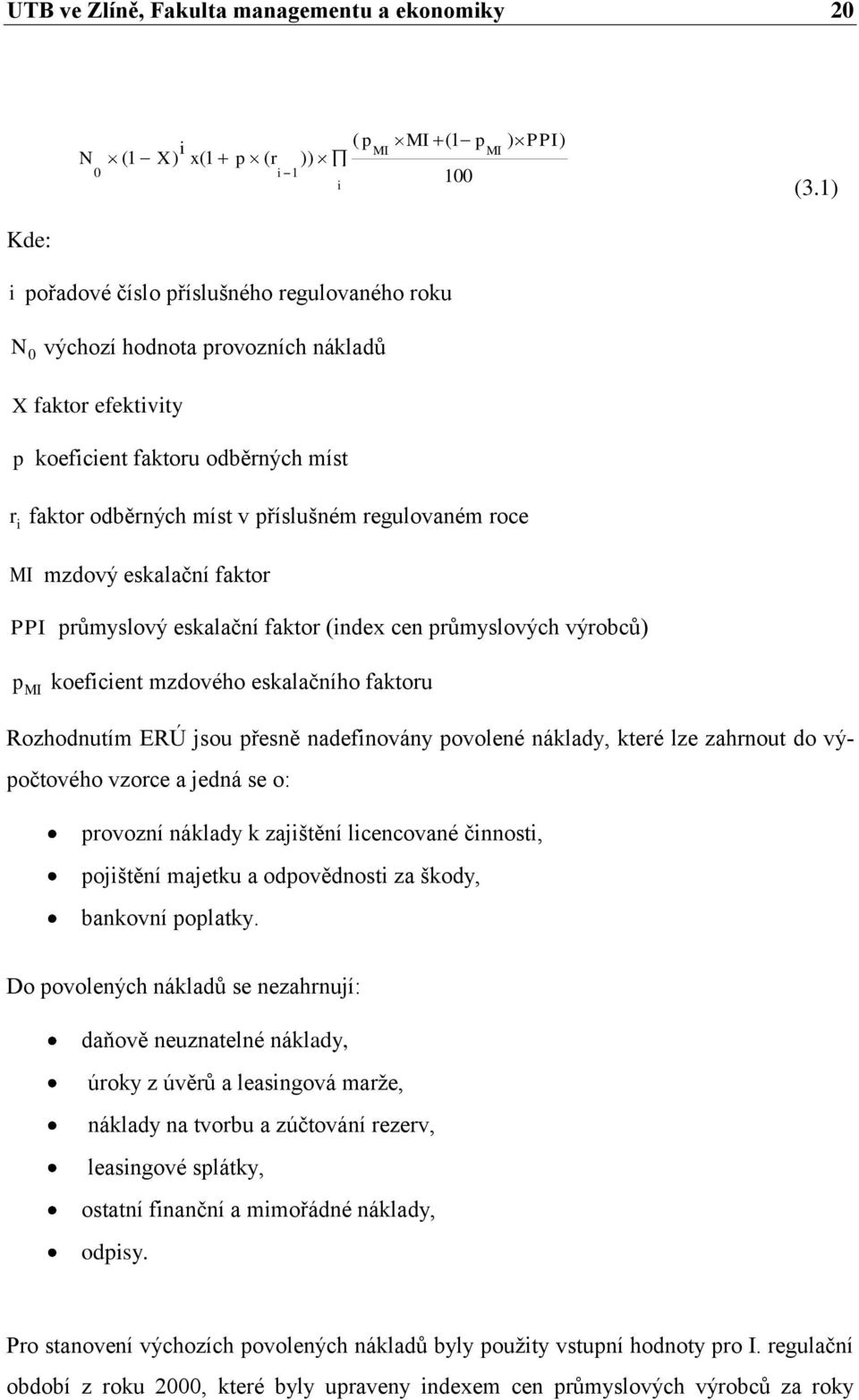 MI mzdový eskalační faktor PPI průmyslový eskalační faktor (ndex cen průmyslových výrobců) p MI koefcent mzdového eskalačního faktoru Rozhodnutím ERÚ jsou přesně nadefnovány povolené náklady, které