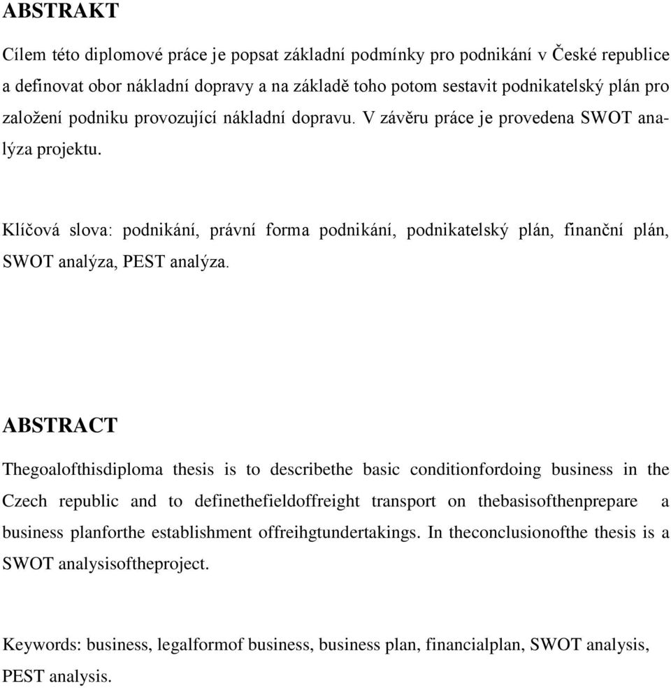 Klíčová slova: podnikání, právní forma podnikání, podnikatelský plán, finanční plán, SWOT analýza, PEST analýza.