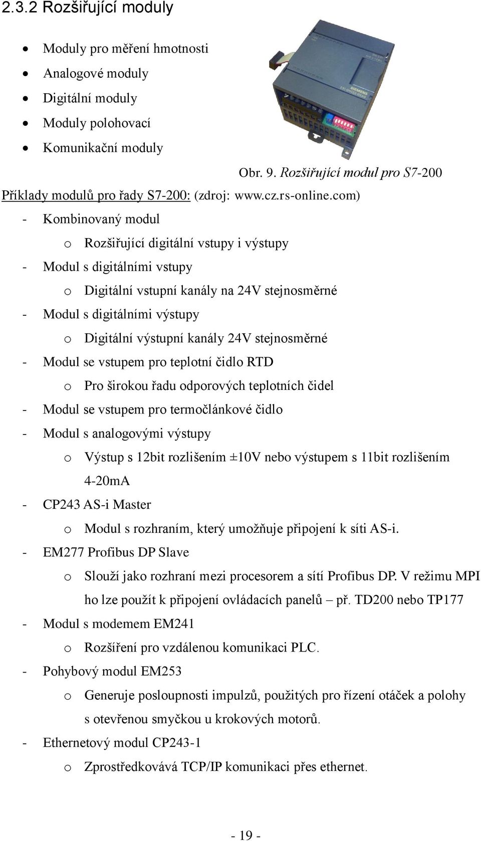 com) - Kombinovaný modul o Rozšiřující digitální vstupy i výstupy - Modul s digitálními vstupy o Digitální vstupní kanály na 24V stejnosměrné - Modul s digitálními výstupy o Digitální výstupní kanály