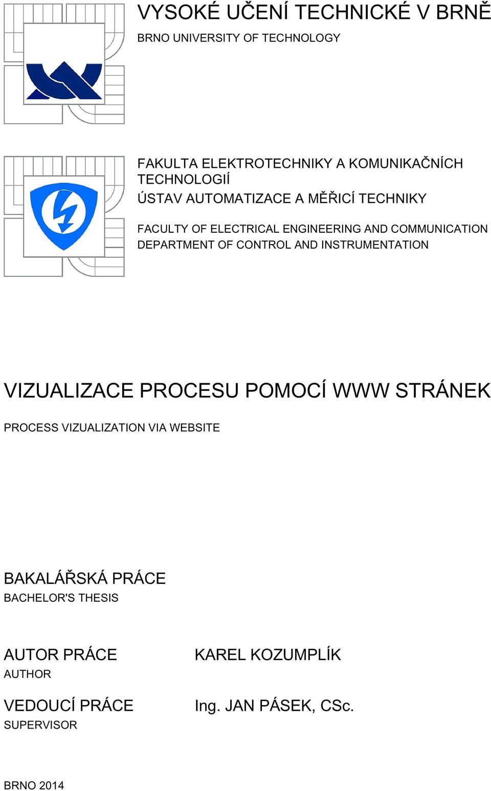 DEPARTMENT OF CONTROL AND INSTRUMENTATION VIZUALIZACE PROCESU POMOCÍ WWW STRÁNEK PROCESS VIZUALIZATION VIA