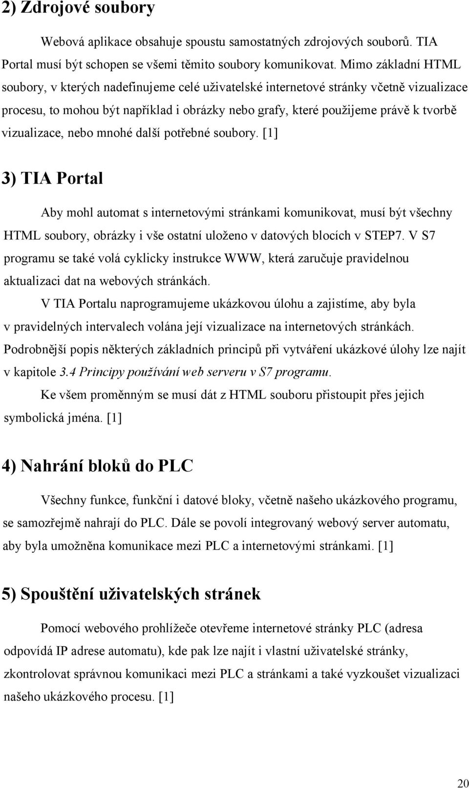 vizualizace, nebo mnohé další potřebné soubory.