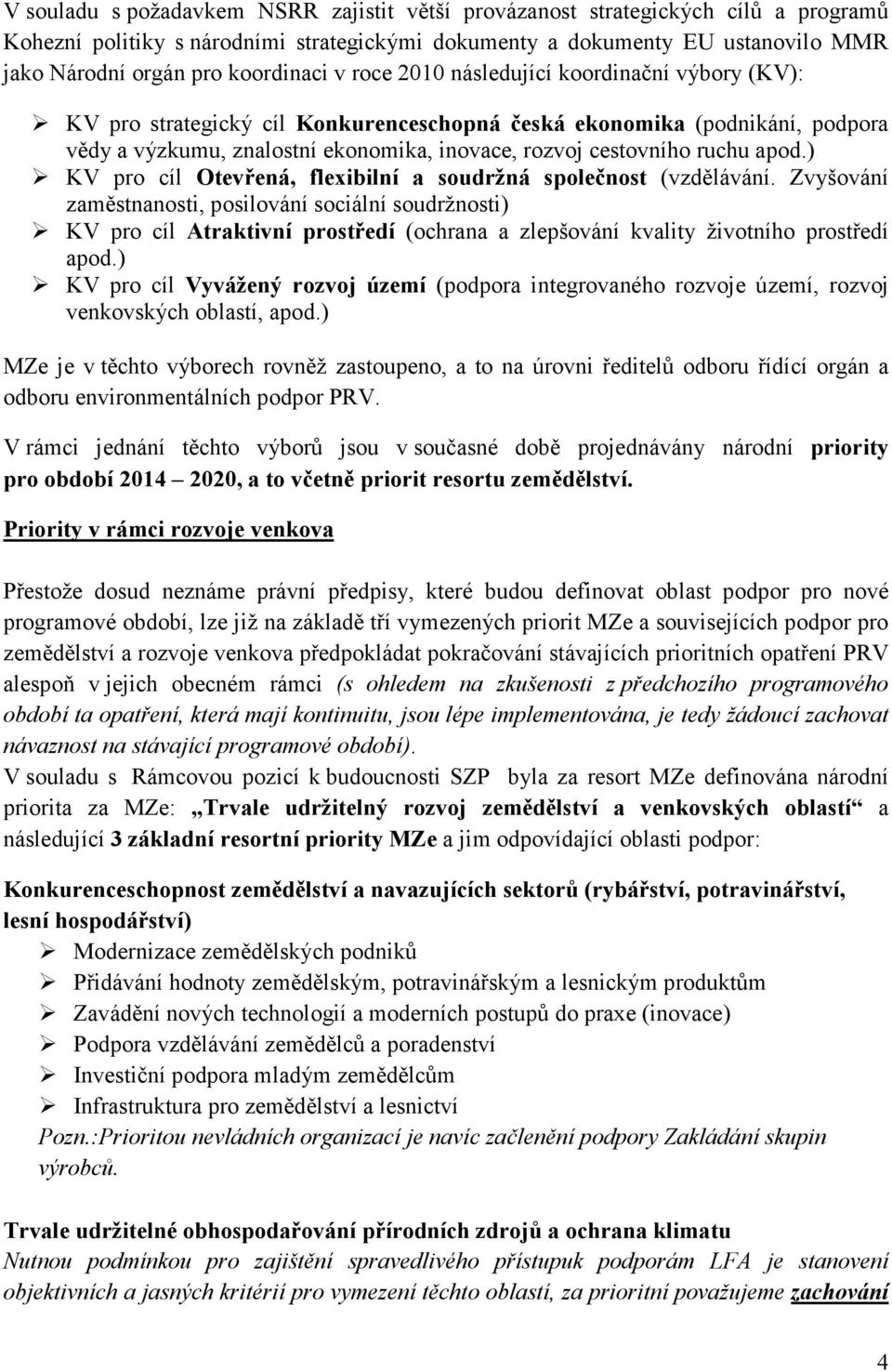 cestovního ruchu apod.) KV pro cíl Otevřená, flexibilní a soudržná společnost (vzdělávání.