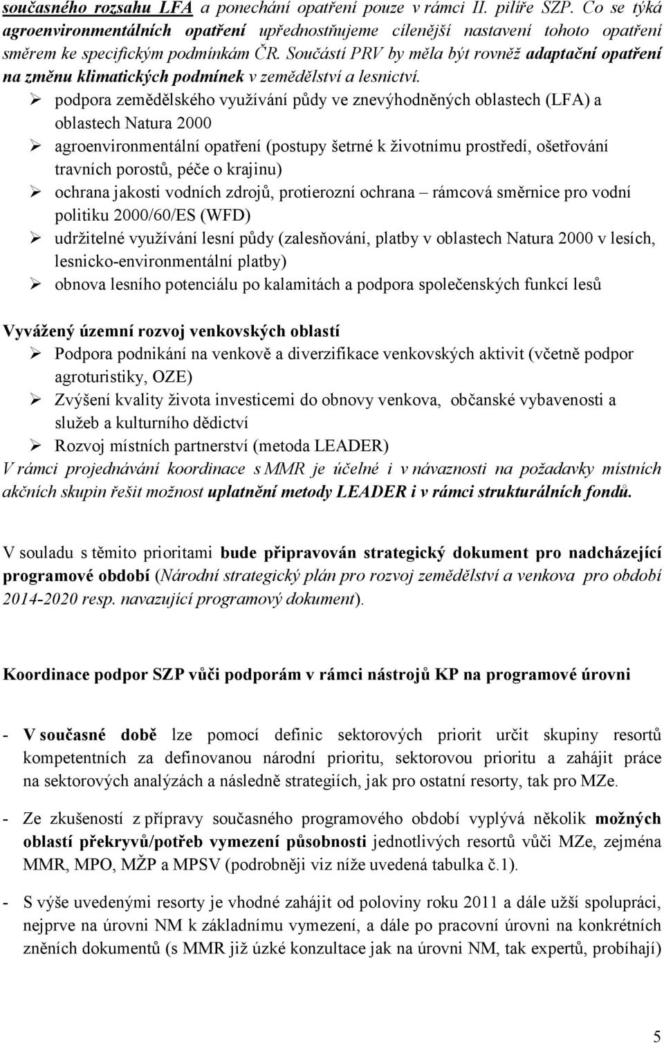 Součástí PRV by měla být rovněž adaptační opatření na změnu klimatických podmínek v zemědělství a lesnictví.