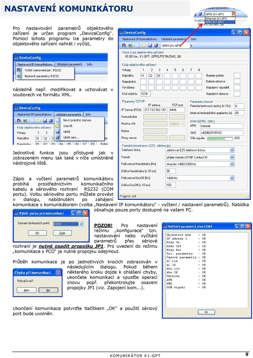 Zápis a vyčtení parametrů komunikátoru probíhá prostřednictvím komunikačního kabelu a sériového rozhraní RS232 (COM portu).