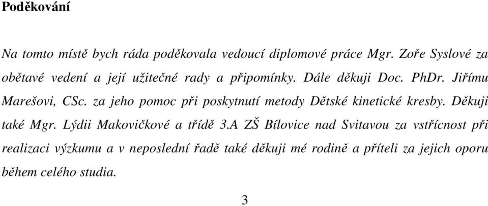 za jeho pomoc při poskytnutí metody Dětské kinetické kresby. Děkuji také Mgr. Lýdii Makovičkové a třídě 3.