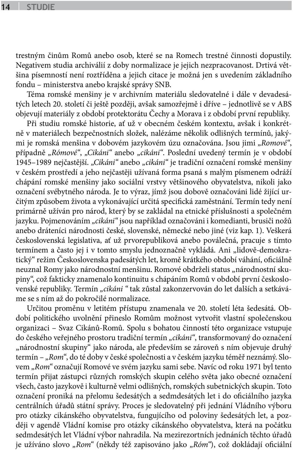 Téma romské menšiny je v archivním materiálu sledovatelné i dále v devadesátých letech 20.