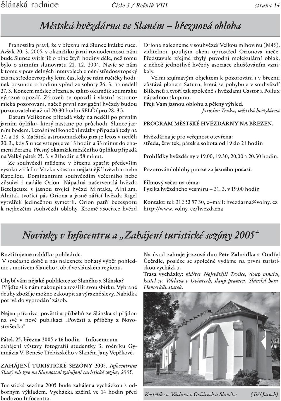 Navíc se nám k tomu v pravidelných intervalech změní středoevropský čas na středoevropský letní čas, kdy se nám ručičky hodinek posunou o hodinu vpřed ze soboty 26. 3.