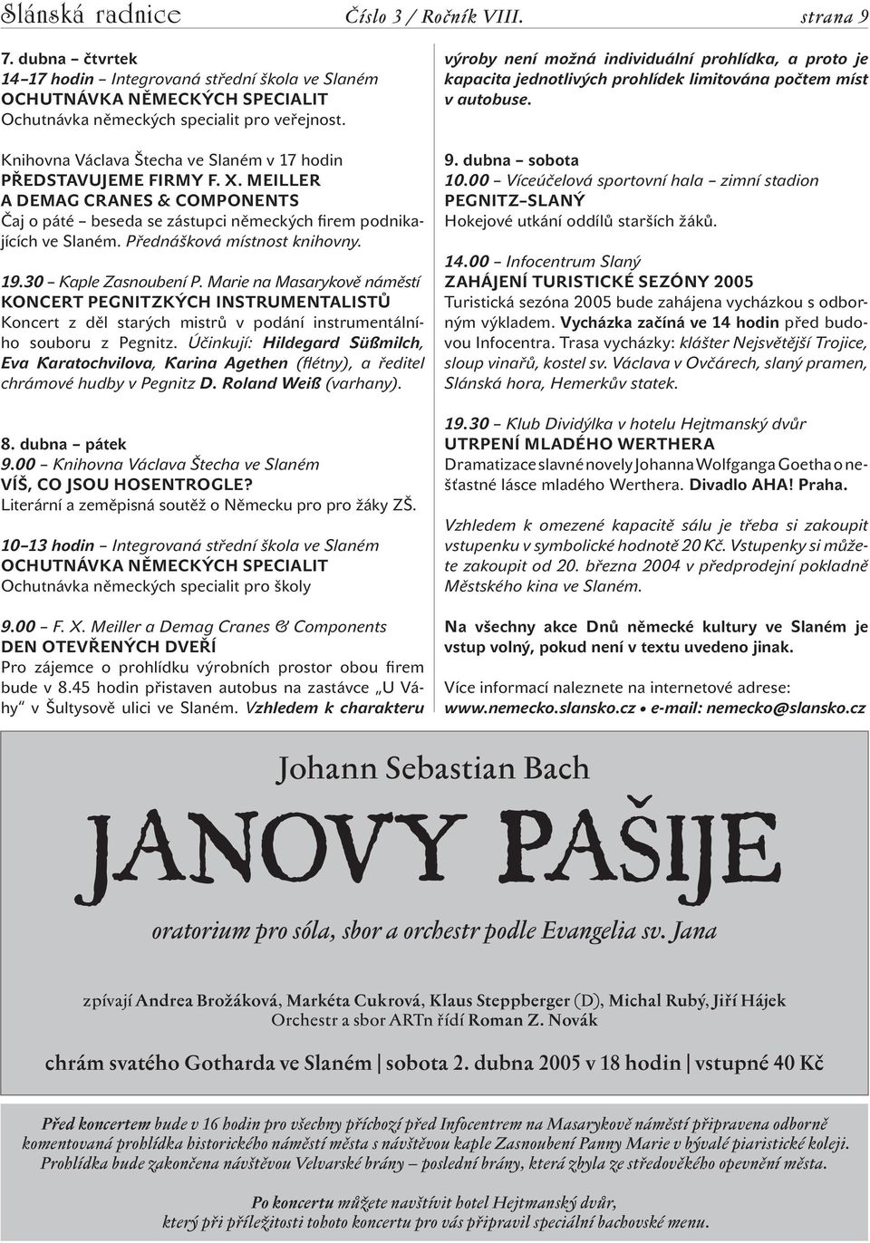 Přednášková místnost knihovny. 19.30 Kaple Zasnoubení P. Marie na Masarykově náměstí KONCERT PEGNITZKÝCH INSTRUMENTALISTŮ Koncert z děl starých mistrů v podání instrumentálního souboru z Pegnitz.