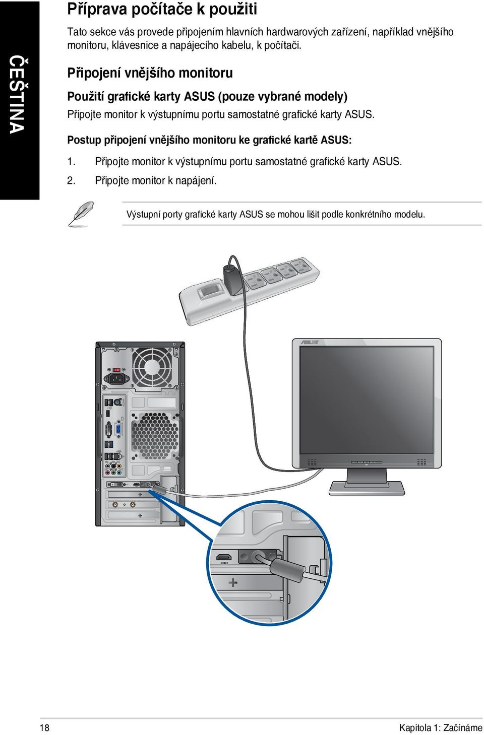 Připojení vnějšího monitoru Použití grafické karty ASUS (pouze vybrané modely) Připojte monitor k výstupnímu portu samostatné grafické karty ASUS.