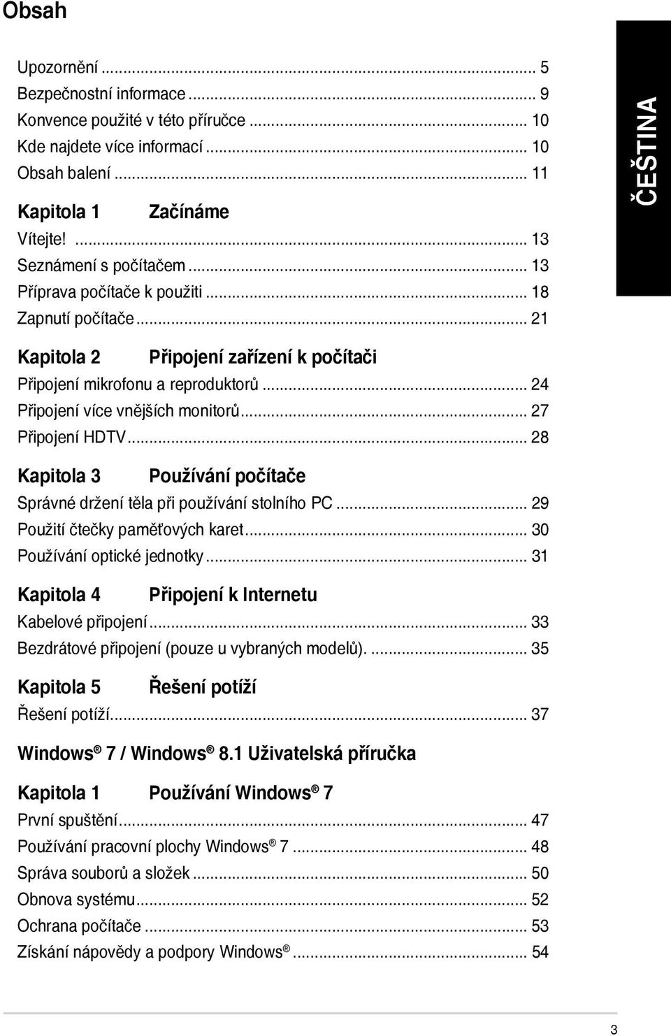 .. 28 Kapitola 3 Používání počítače Správné držení těla při používání stolního PC... 29 Použití čtečky paměťových karet... 30 Používání optické jednotky.